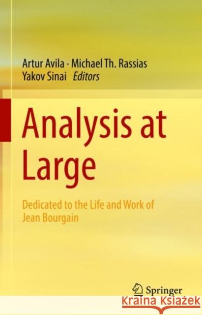 Analysis at Large: Dedicated to the Life and Work of Jean Bourgain Artur Avila Michael Th Rassias Yakov Sinai 9783031053306