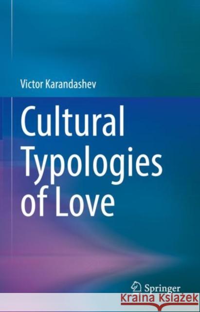 Cultural Typologies of Love Karandashev, Victor 9783031053429 Springer International Publishing