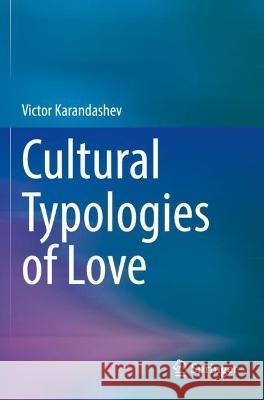Cultural Typologies of Love Karandashev, Victor 9783031053450 Springer International Publishing