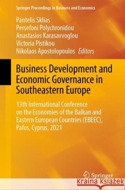 Business Development and Economic Governance in Southeastern Europe: 13th International Conference on the Economies of the Balkan and Eastern European Sklias, Pantelis 9783031053504 Springer International Publishing AG