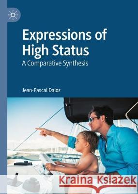 Expressions of High Status: A Comparative Synthesis Jean-Pascal Daloz 9783031054006