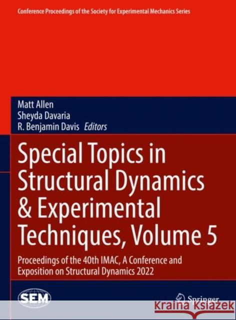 Special Topics in Structural Dynamics & Experimental Techniques, Volume 5: Proceedings of the 40th Imac, a Conference and Exposition on Structural Dyn Allen, Matt 9783031054044