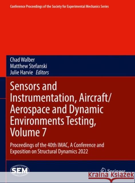 Sensors and Instrumentation, Aircraft/Aerospace and Dynamic Environments Testing, Volume 7: Proceedings of the 40th Imac, a Conference and Exposition Walber, Chad 9783031054143