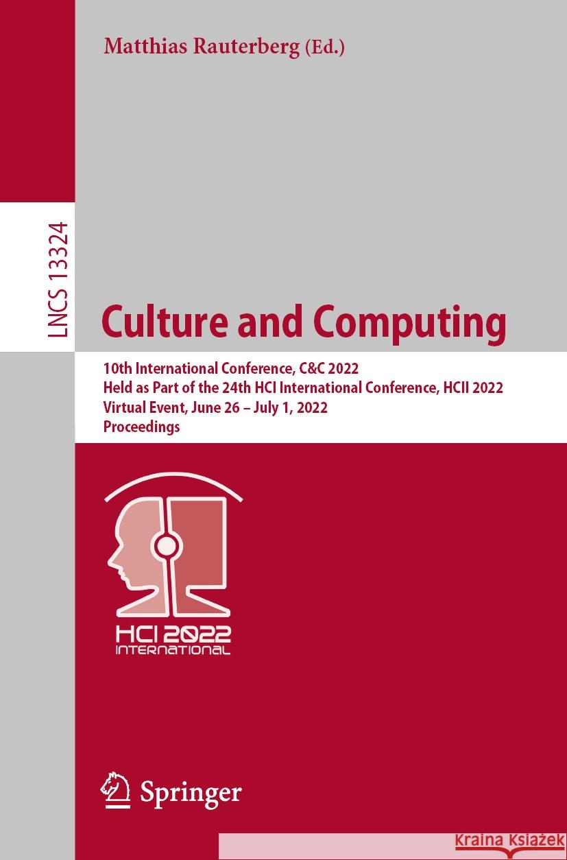 Culture and Computing: 10th International Conference, C&c 2022, Held as Part of the 24th Hci International Conference, Hcii 2022, Virtual Eve Rauterberg, Matthias 9783031054334 Springer International Publishing