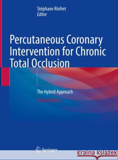 Percutaneous Coronary Intervention for Chronic Total Occlusion: The Hybrid Approach St?phane Rinfret 9783031054365 Springer