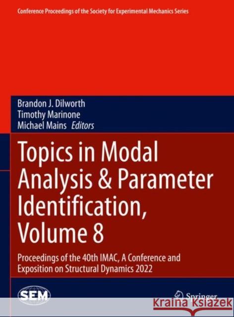 Topics in Modal Analysis & Parameter Identification, Volume 8: Proceedings of the 40th Imac, a Conference and Exposition on Structural Dynamics 2022 Dilworth, Brandon J. 9783031054440 Springer International Publishing AG
