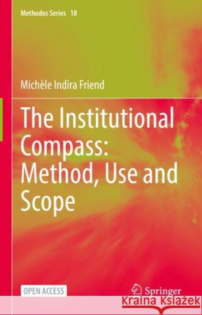 The Institutional Compass: Method, Use and Scope Michèle Indira Friend 9783031054525 Springer International Publishing AG