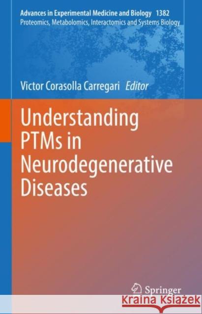 Understanding Ptms in Neurodegenerative Diseases Corasolla Carregari, Victor 9783031054594 Springer International Publishing