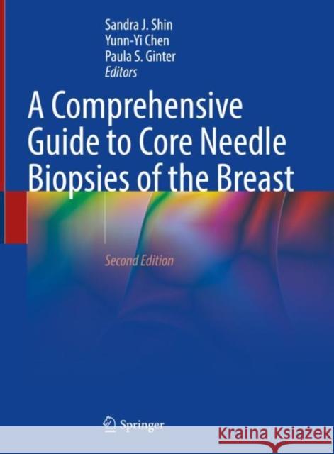 A Comprehensive Guide to Core Needle Biopsies of the Breast Sandra J. Shin Yunn-Yi Chen Paula S. Ginter 9783031055317 Springer International Publishing AG