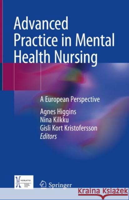 Advanced Practice in Mental Health Nursing: A European Perspective Higgins, Agnes 9783031055355
