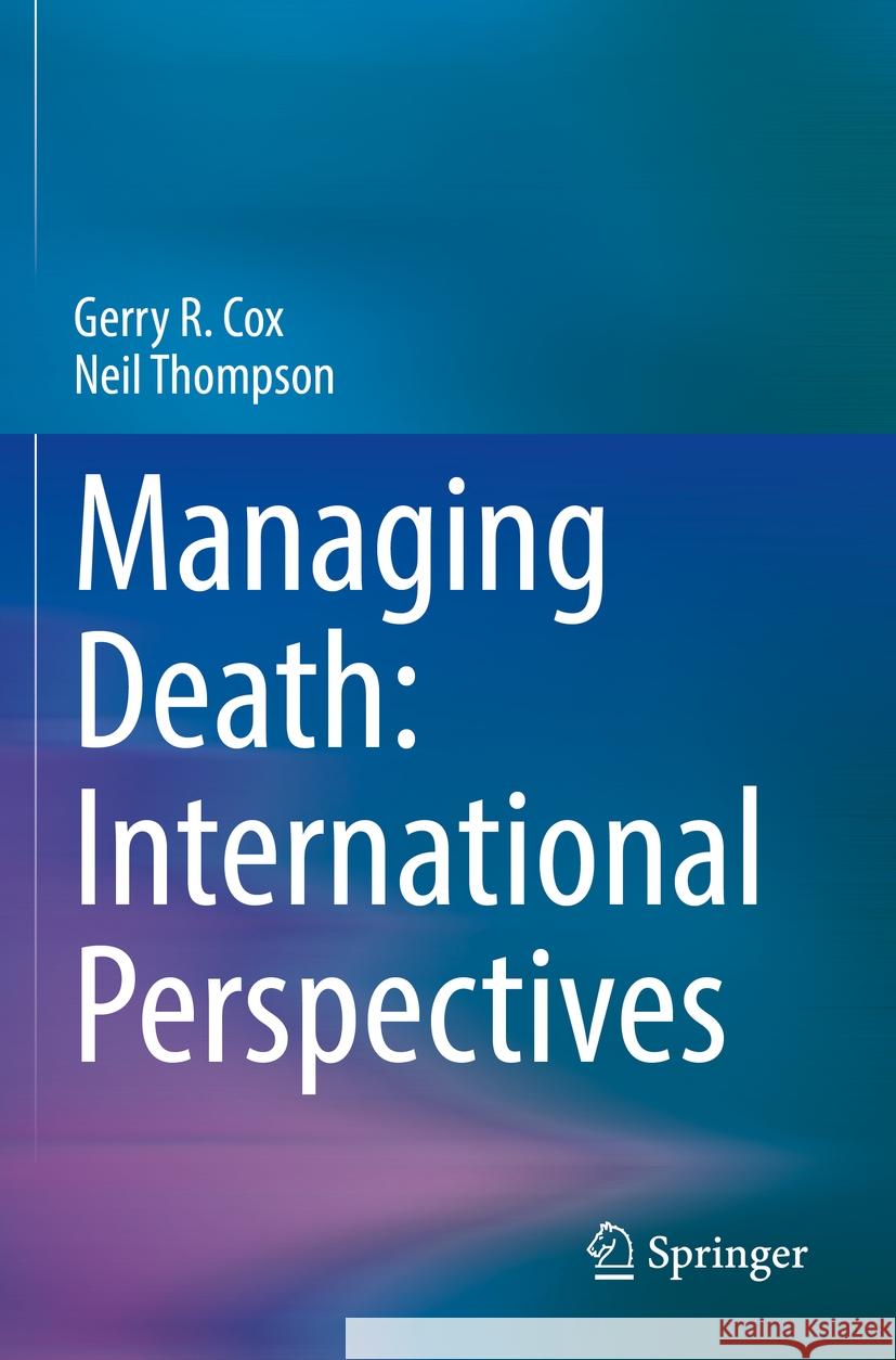 Managing Death: International Perspectives Gerry R. Cox, Neil Thompson 9783031055614 Springer International Publishing