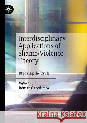 Interdisciplinary Applications of Shame/Violence Theory  9783031055720 Springer International Publishing