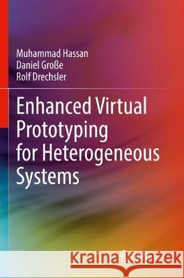Enhanced Virtual Prototyping for Heterogeneous Systems Muhammad Hassan, Große, Daniel, Rolf Drechsler 9783031055768 Springer International Publishing