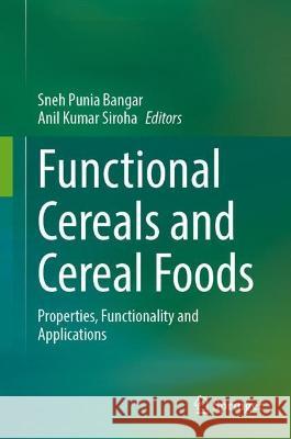 Functional Cereals and Cereal Foods: Properties, Functionality and Applications Punia Bangar, Sneh 9783031056109 Springer International Publishing