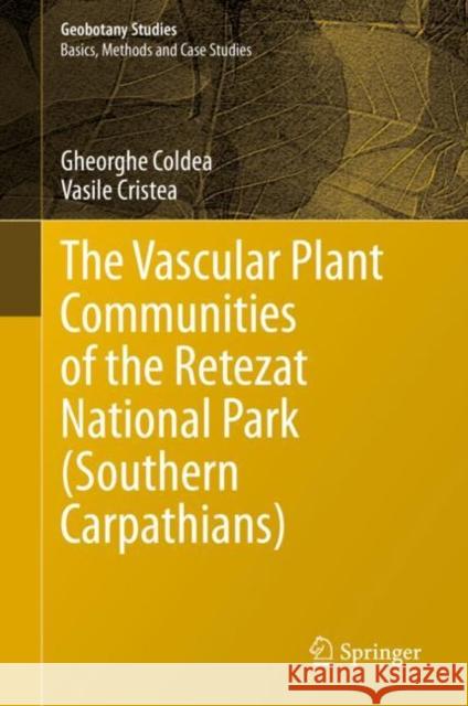 The Vascular Plant Communities of the Retezat National Park (Southern Carpathians) Gheorghe Coldea Vasile Cristea  9783031056178 Springer International Publishing AG