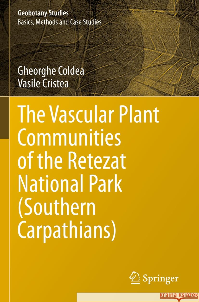 The Vascular Plant Communities of the Retezat National Park (Southern Carpathians) Gheorghe Coldea, Vasile Cristea 9783031056208 Springer International Publishing