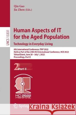 Human Aspects of It for the Aged Population. Technology in Everyday Living: 8th International Conference, Itap 2022, Held as Part of the 24th Hci Inte Gao, Qin 9783031056536 Springer International Publishing