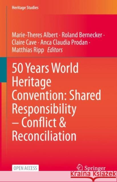 50 Years World Heritage Convention: Shared Responsibility – Conflict & Reconciliation Marie-Theres Albert Roland Bernecker Claire Cave 9783031056598 Springer