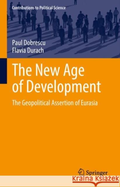 The New Age of Development: The Geopolitical Assertion of Eurasia Dobrescu, Paul 9783031056635 Springer International Publishing