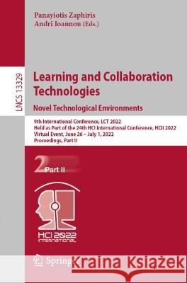 Learning and Collaboration Technologies. Novel Technological Environments: 9th International Conference, Lct 2022, Held as Part of the 24th Hci Intern Zaphiris, Panayiotis 9783031056741