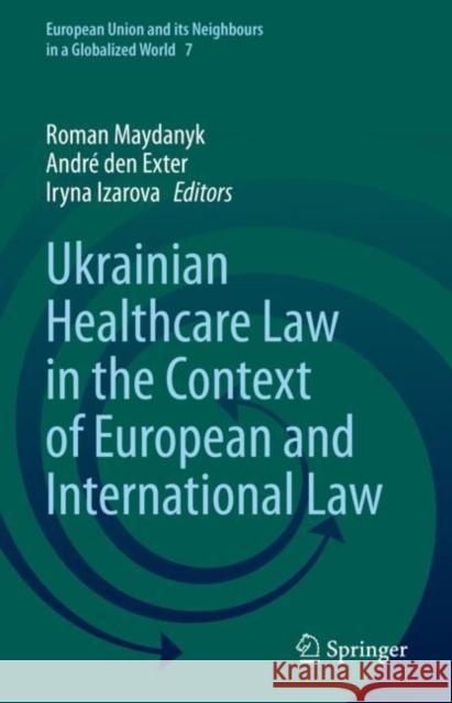 Ukrainian Healthcare Law in the Context of European and International Law Roman Maydanyk Andr? De Iryna Izarova 9783031056895 Springer