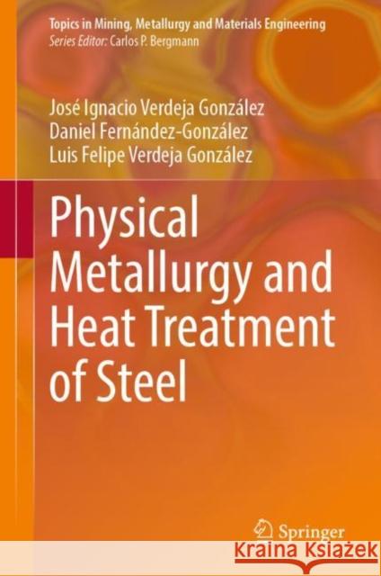 Physical Metallurgy and Heat Treatment of Steel Verdeja González, José Ignacio, Daniel Fernández-González, Verdeja González, Luis Felipe 9783031057014