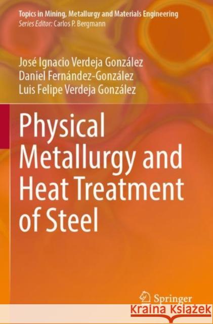 Physical Metallurgy and Heat Treatment of Steel Verdeja González, José Ignacio, Daniel Fernández-González, Verdeja González, Luis Felipe 9783031057045 Springer International Publishing