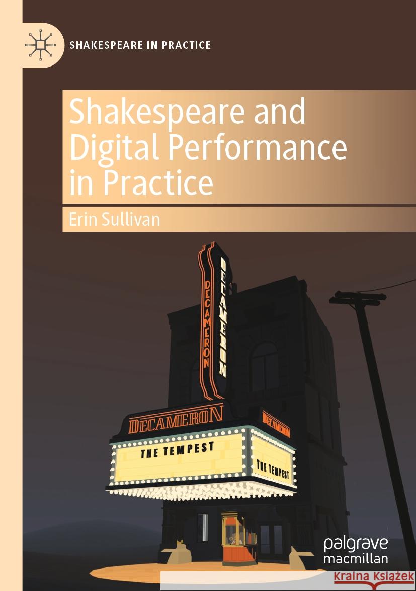 Shakespeare and Digital Performance in Practice Erin Sullivan 9783031057656