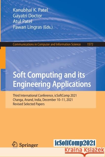 Soft Computing and Its Engineering Applications: Third International Conference, Icsoftcomp 2021, Changa, Anand, India, December 10-11, 2021, Revised Patel, Kanubhai K. 9783031057663 Springer International Publishing