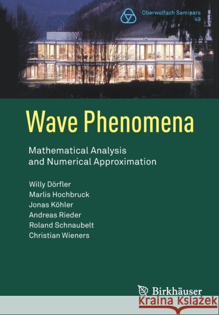 Wave Phenomena: Mathematical Analysis and Numerical Approximation Willy D?rfler Marlis Hochbruck Jonas K?hler 9783031057922 Birkhauser Verlag AG