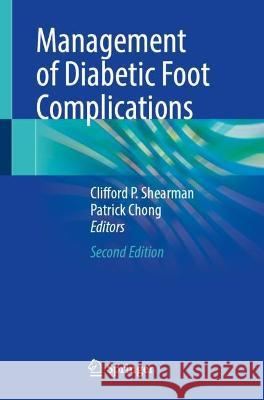 Management of Diabetic Foot Complications Clifford P. Shearman Patrick Chong 9783031058318 Springer