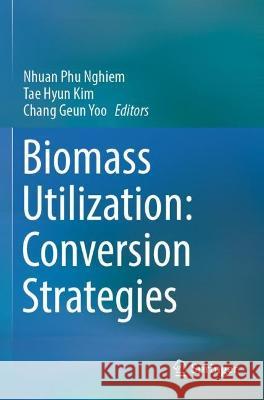 Biomass Utilization: Conversion Strategies  9783031058370 Springer International Publishing