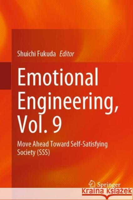 Emotional Engineering, Vol. 9: Move Ahead Toward Self-Satisfying Society (Sss) Fukuda, Shuichi 9783031058660
