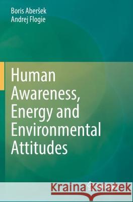 Human Awareness, Energy and Environmental Attitudes Boris Aberšek, Andrej Flogie 9783031058738 Springer International Publishing