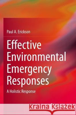 Effective Environmental Emergency Responses Erickson, Paul A. 9783031058950 Springer International Publishing