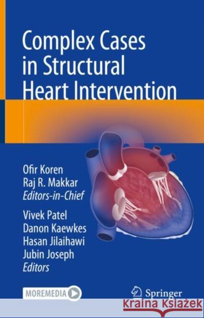 Complex Cases in Structural Heart Intervention Ofir Koren Raj Makkar Vivek Patel 9783031059643 Springer