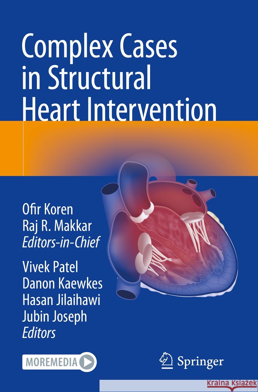 Complex Cases in Structural Heart Intervention Ofir Koren Raj Makkar Vivek Patel 9783031059674 Springer