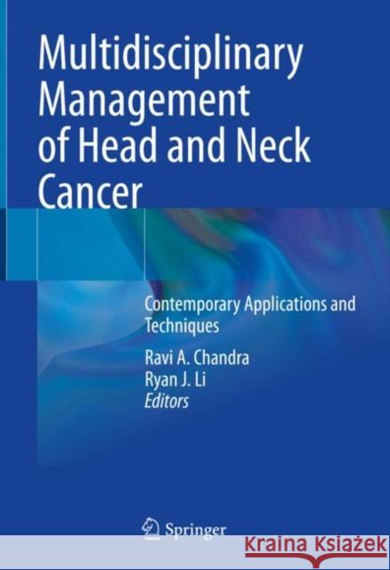 Multidisciplinary Management of Head and Neck Cancer: Contemporary Applications and Techniques Chandra, Ravi A. 9783031059728 Springer International Publishing