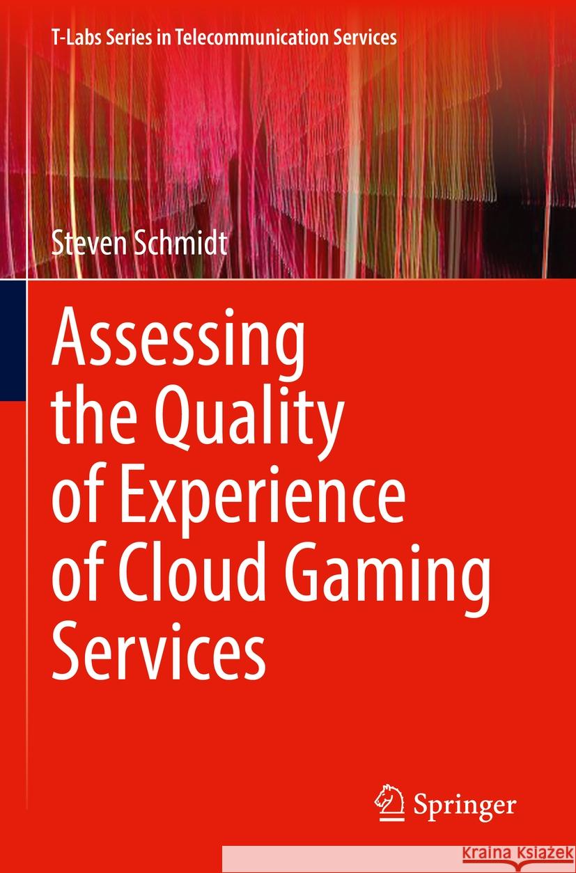 Assessing the Quality of Experience of Cloud Gaming Services Steven Schmidt 9783031060137 Springer International Publishing