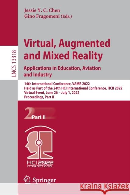 Virtual, Augmented and Mixed Reality: Applications in Education, Aviation and Industry: 14th International Conference, Vamr 2022, Held as Part of the Chen, Jessie Y. C. 9783031060144 Springer International Publishing