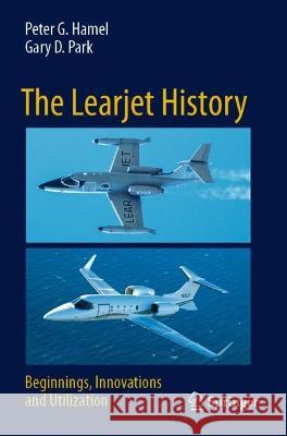 The Learjet History Peter G. Hamel, Gary D. Park 9783031060335