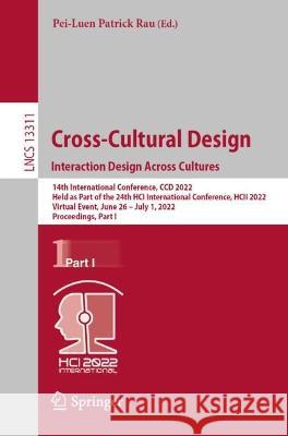 Cross-Cultural Design. Interaction Design Across Cultures: 14th International Conference, CCD 2022, Held as Part of the 24th Hci International Confere Rau, Pei-Luen Patrick 9783031060373