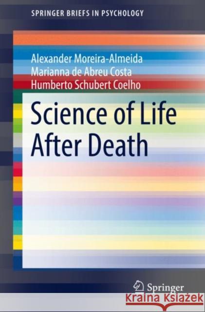 Science of Life After Death Alexander Moreira-Almeida, Marianna de Abreu Costa, Humberto Schubert Coelho 9783031060557