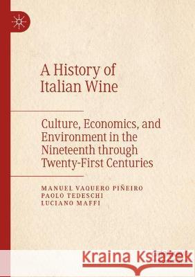 A History of Italian Wine Manuel Vaquero Piñeiro, Paolo Tedeschi, Luciano Maffi 9783031060991