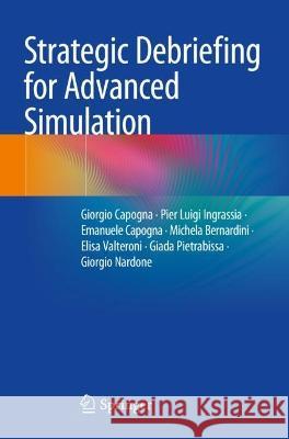 Strategic Debriefing for Advanced Simulation Capogna, Giorgio, Pier Luigi Ingrassia, Emanuele Capogna 9783031061066 Springer International Publishing