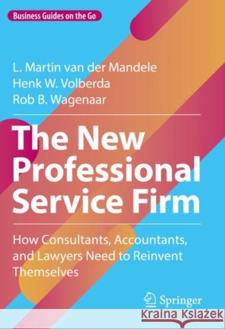 The New Professional Service Firm: How Consultants, Accountants, and Lawyers Need to Reinvent Themselves Rob B. Wagenaar 9783031061332 Springer International Publishing AG