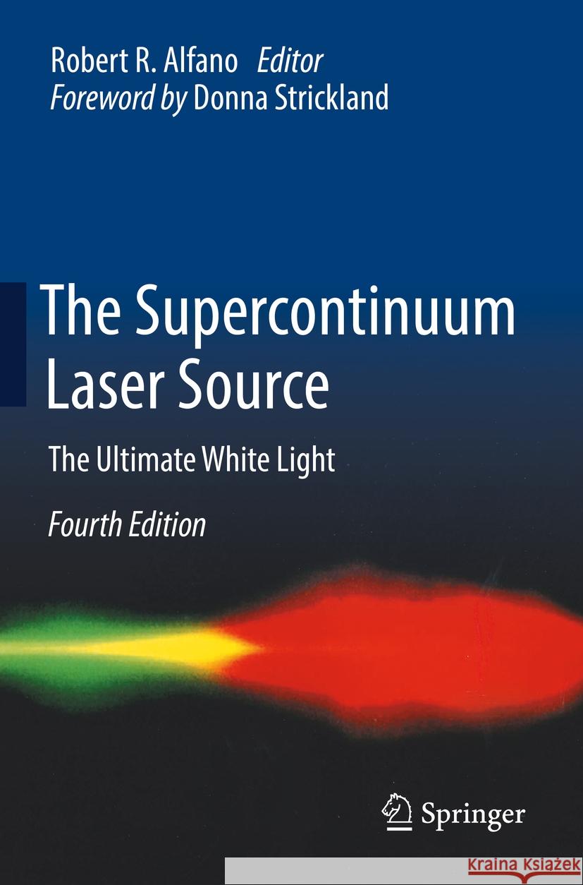 The Supercontinuum Laser Source: The Ultimate White Light Robert R. Alfano 9783031061998 Springer