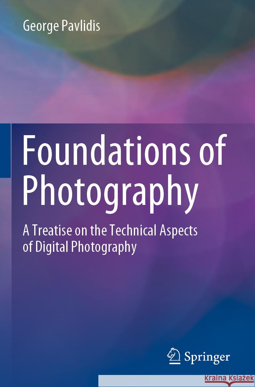Foundations of Photography George Pavlidis 9783031062544 Springer International Publishing