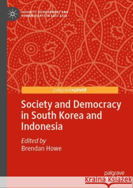 Society and Democracy in South Korea and Indonesia Brendan Howe 9783031062667