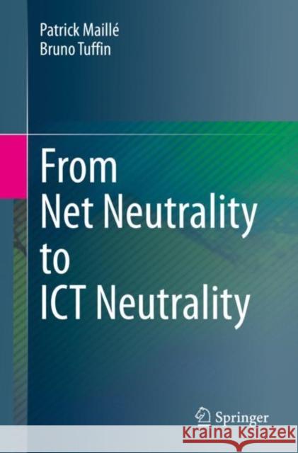 From Net Neutrality to Ict Neutrality Maillé, Patrick 9783031062704